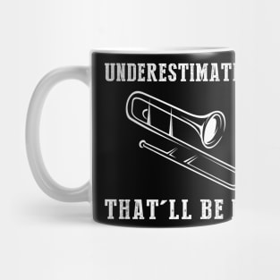 Brass and Chuckles! Trombone Underestimate Me Tee - Embrace the Musical Wit! Mug